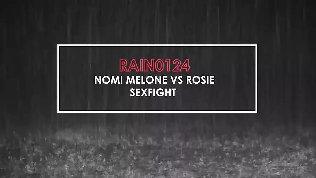 rain0124 nomi melone vs rosie sexfight