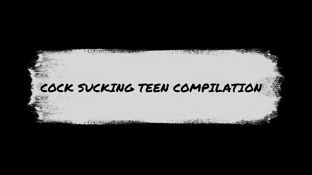 cock sucking teen compilation